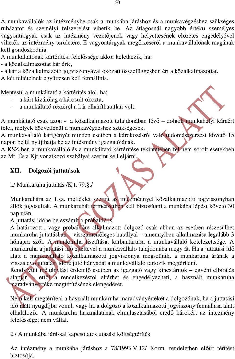 E vagyontárgyak megırzésérıl a munkavállalónak magának kell gondoskodnia.