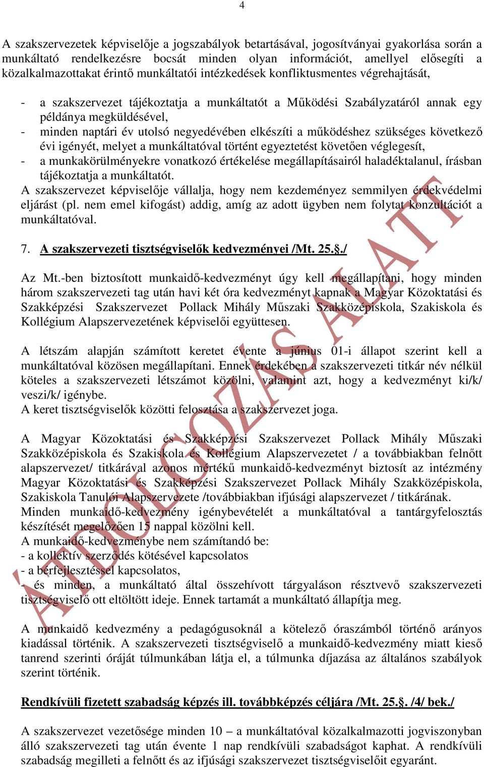negyedévében elkészíti a mőködéshez szükséges következı évi igényét, melyet a munkáltatóval történt egyeztetést követıen véglegesít, - a munkakörülményekre vonatkozó értékelése megállapításairól