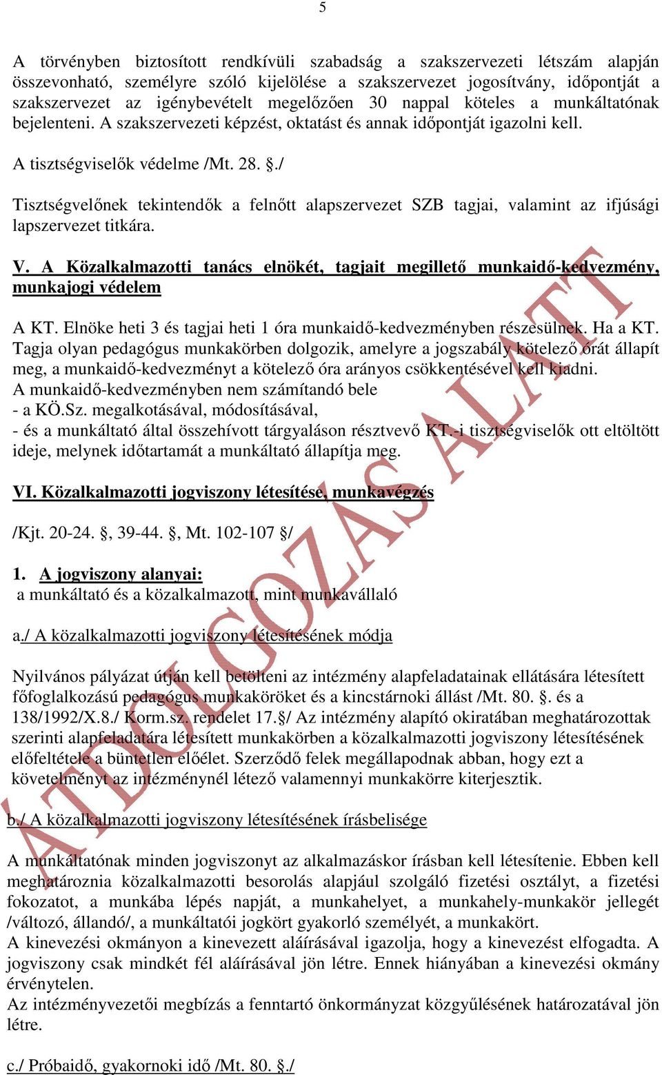 ./ Tisztségvelınek tekintendık a felnıtt alapszervezet SZB tagjai, valamint az ifjúsági lapszervezet titkára. V.