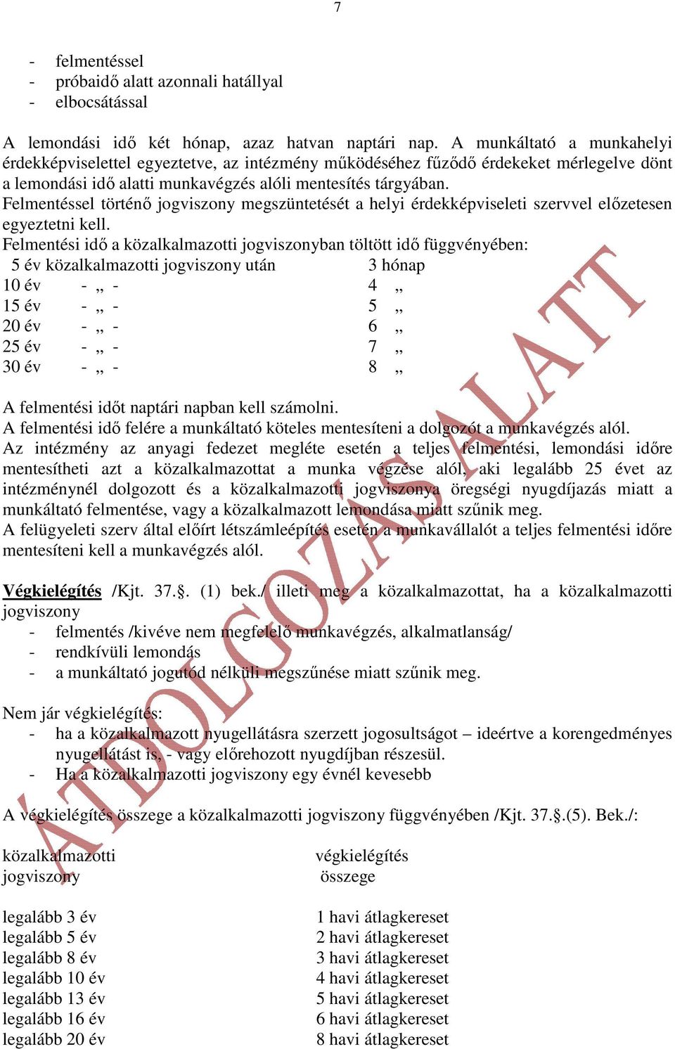 Felmentéssel történı jogviszony megszüntetését a helyi érdekképviseleti szervvel elızetesen egyeztetni kell.
