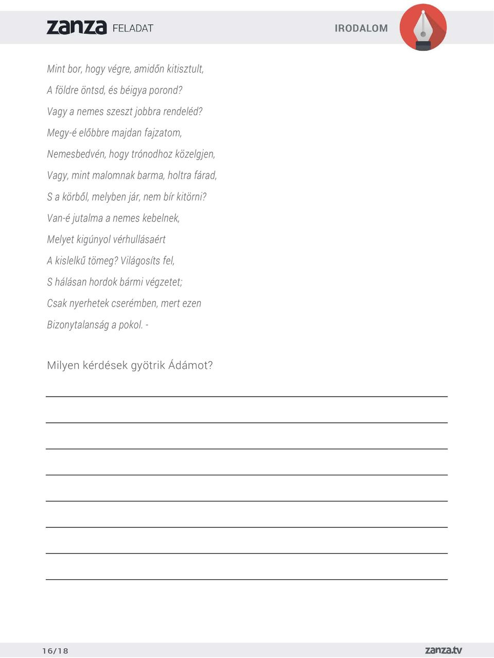 melyben jár, nem bír kitörni? Van-é jutalma a nemes kebelnek, Melyet kigúnyol vérhullásaért A kislelkű tömeg?
