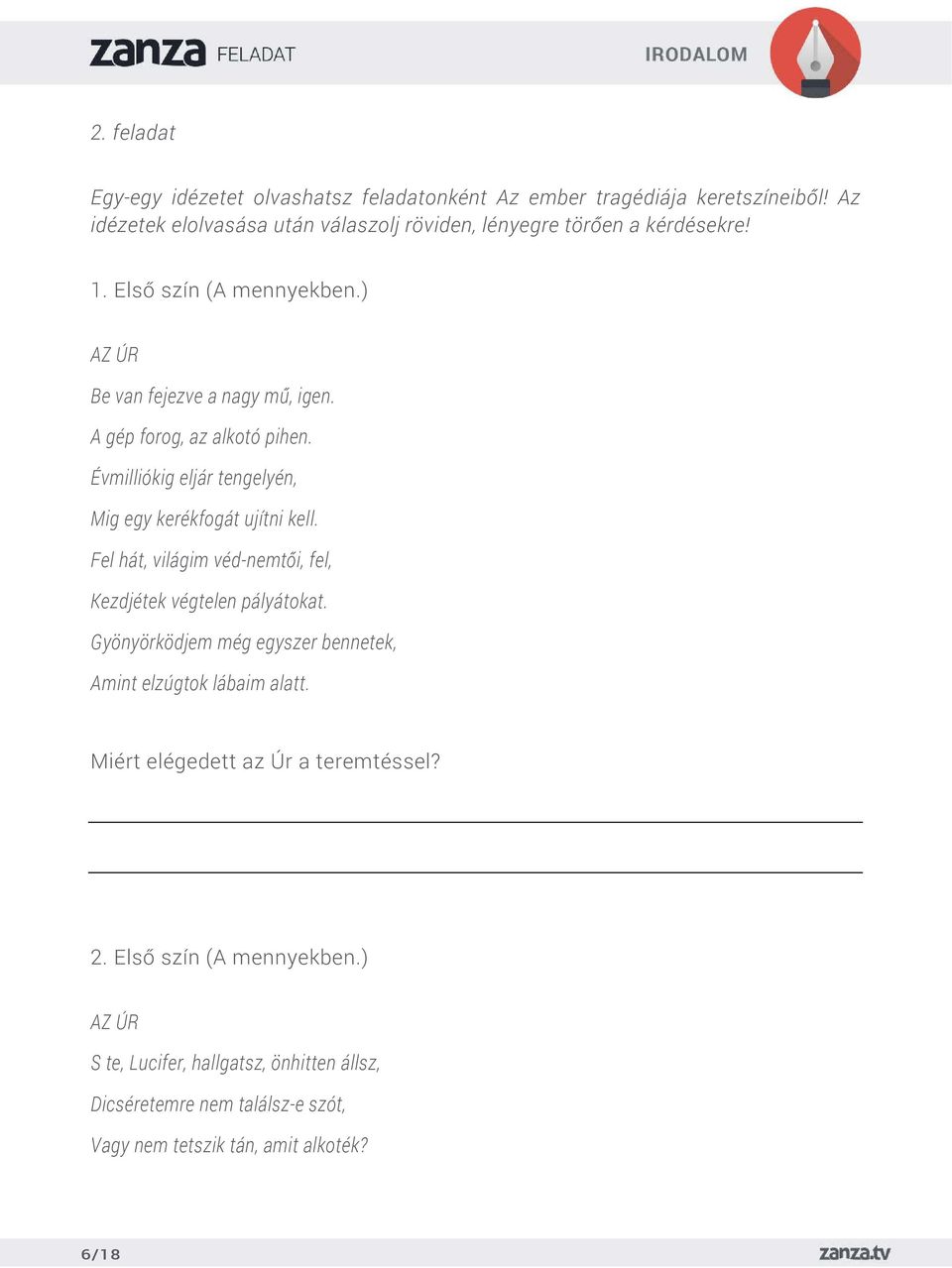 A gép forog, az alkotó pihen. Évmilliókig eljár tengelyén, Mig egy kerékfogát ujítni kell. Fel hát, világim véd-nemtői, fel, Kezdjétek végtelen pályátokat.