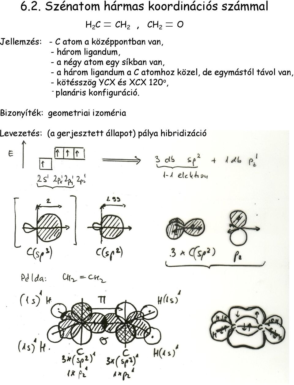 közel, de egymástól távol van, - kötésszög YX és XX 120 o, - planáris konfiguráció.