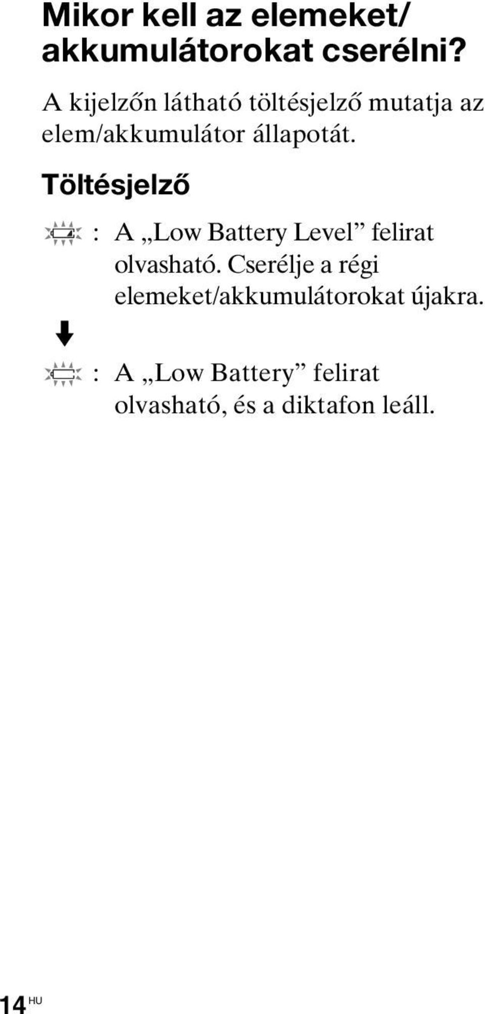Töltésjelző : A Low Battery Level felirat olvasható.