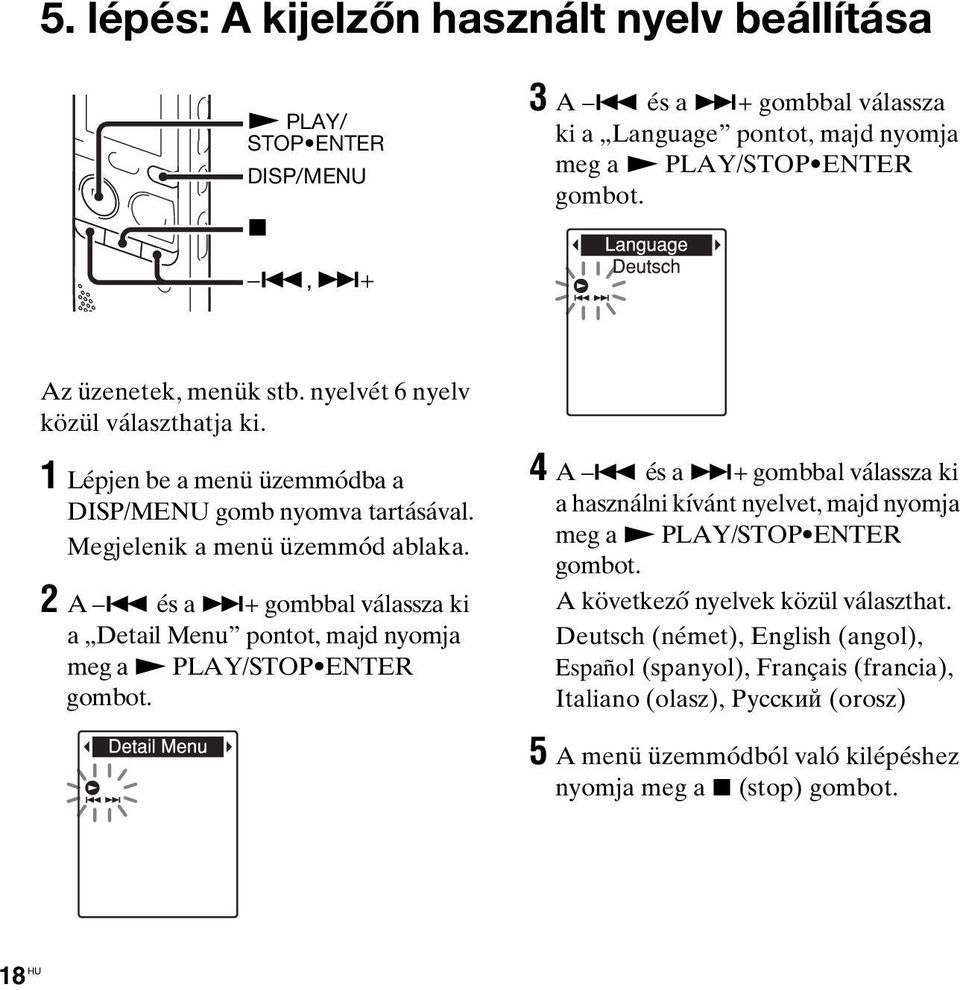 és a >+ gombbal válassza ki a Detail Menu pontot, majd nyomja meg a N PLAY/STOP ENTER gombot. 4 A.
