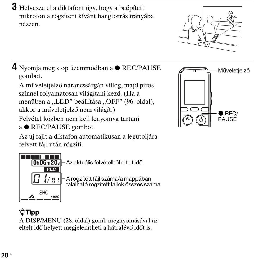) Felvétel közben nem kell lenyomva tartani a z REC/PAUSE gombot. Az új fájlt a diktafon automatikusan a legutoljára felvett fájl után rögzíti.