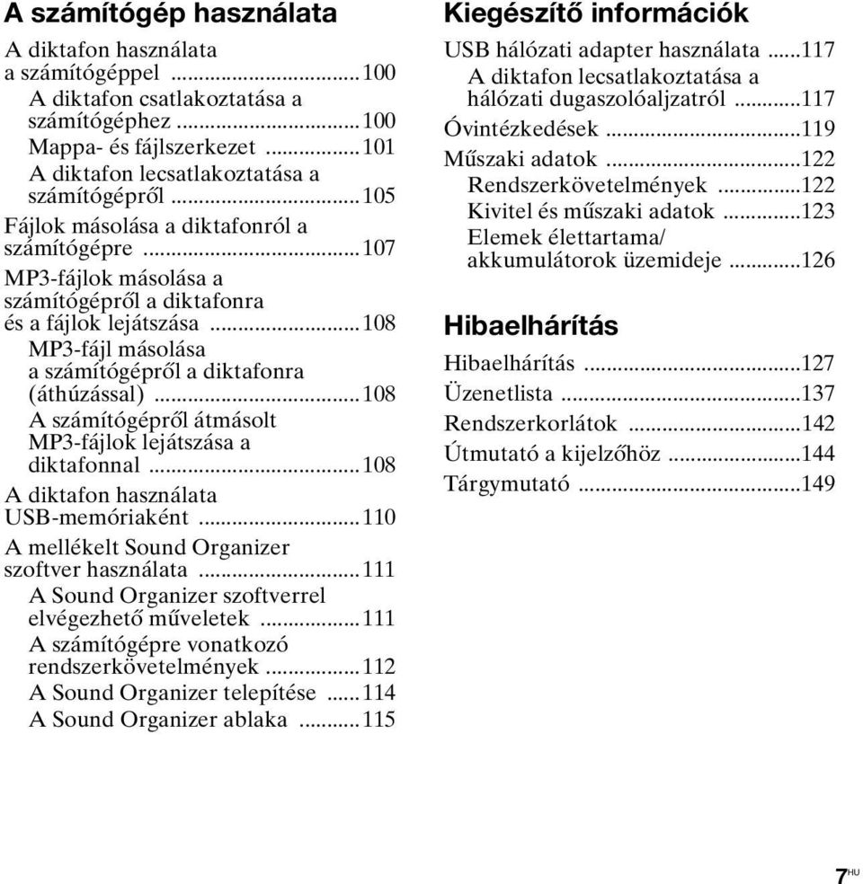 ..108 A számítógépről átmásolt MP3-fájlok lejátszása a diktafonnal...108 A diktafon használata USB-memóriaként...110 A mellékelt Sound Organizer szoftver használata.
