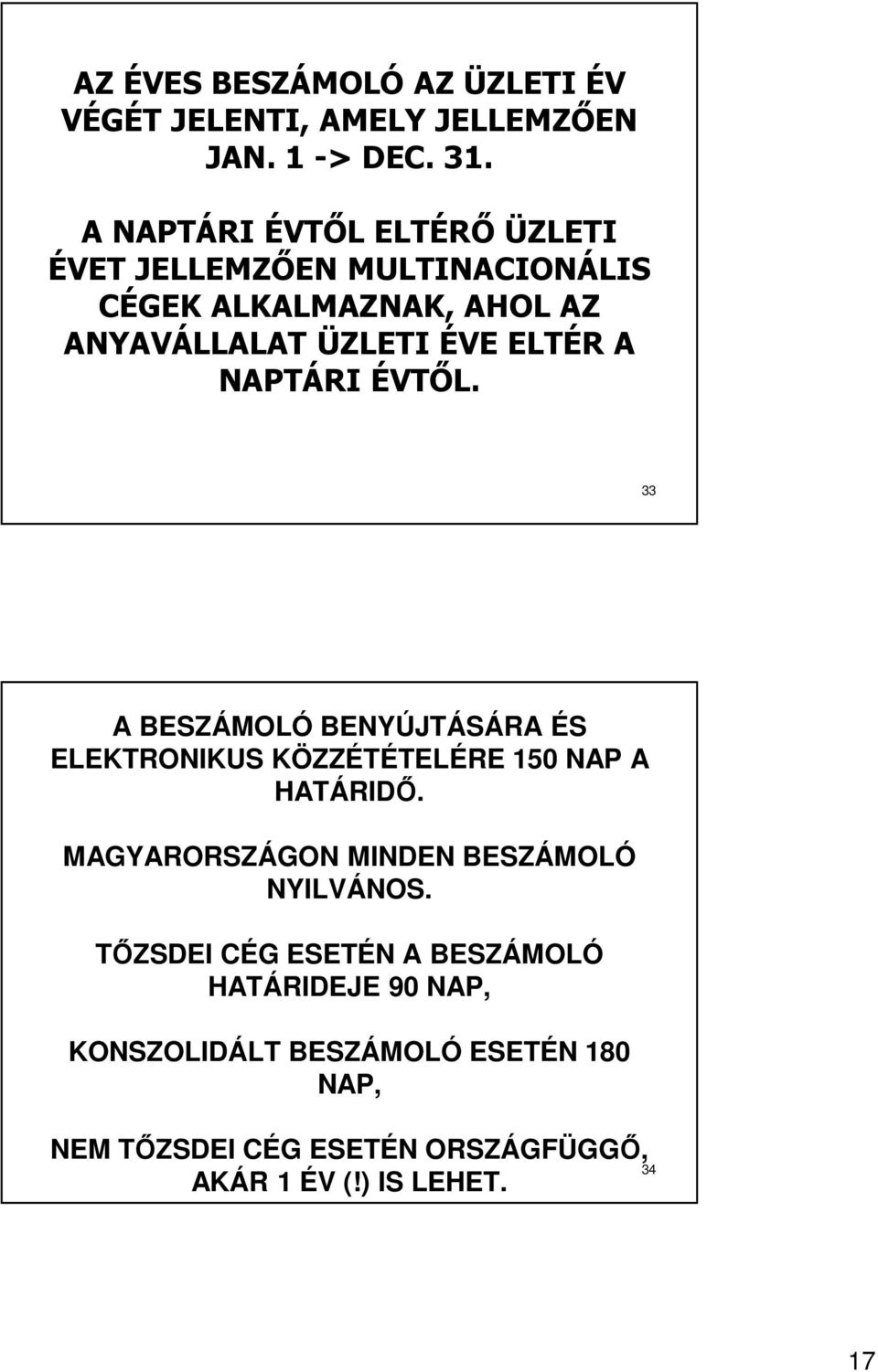 NAPTÁRI ÉVTŐL. 33 A BESZÁMOLÓ BENYÚJTÁSÁRA ÉS ELEKTRONIKUS KÖZZÉTÉTELÉRE 150 NAP A HATÁRIDŐ.