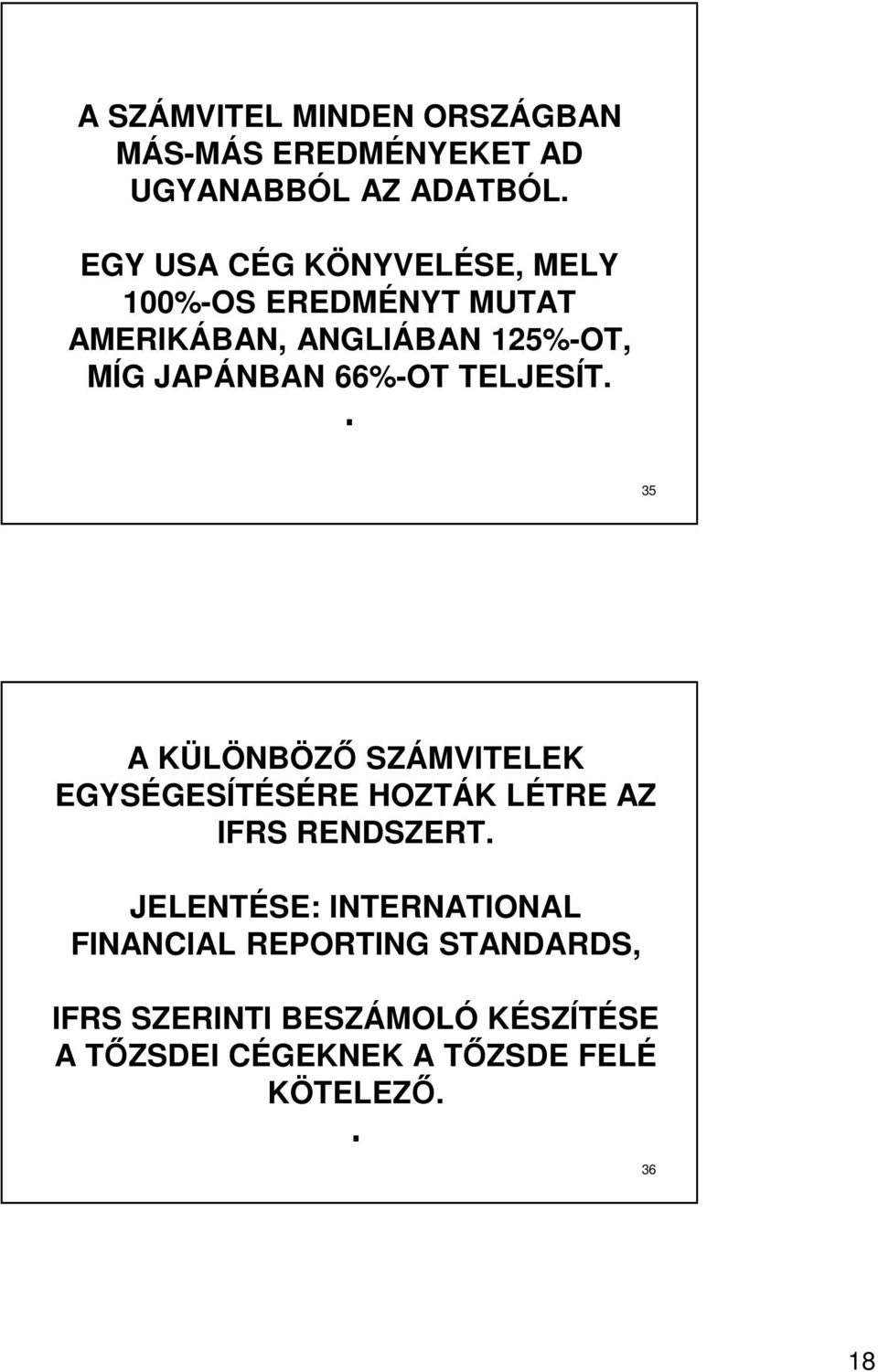 66%-OT TELJESÍT.. 35 A KÜLÖNBÖZŐ SZÁMVITELEK EGYSÉGESÍTÉSÉRE HOZTÁK LÉTRE AZ IFRS RENDSZERT.