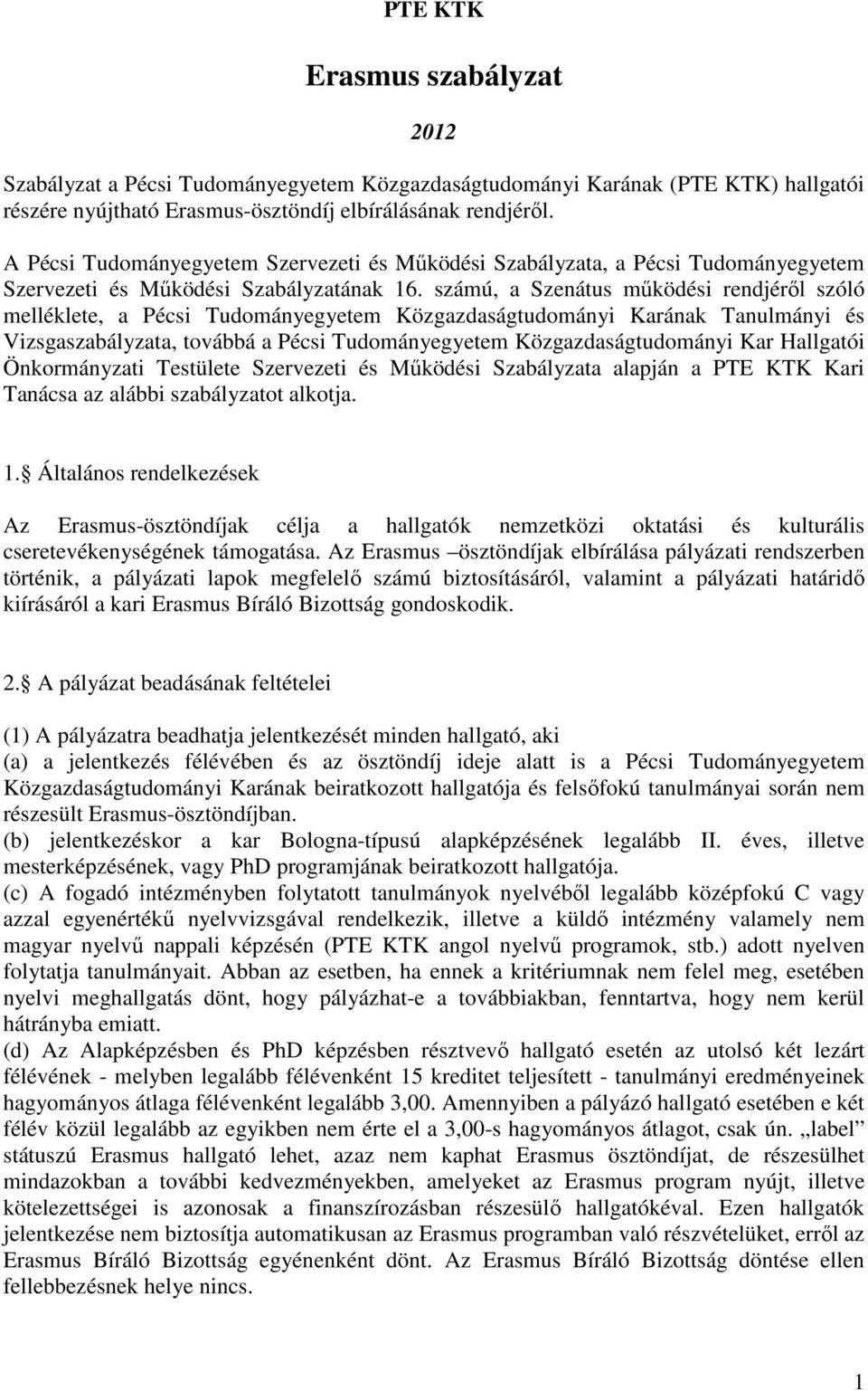 számú, a Szenátus működési rendjéről szóló melléklete, a Pécsi Tudományegyetem Közgazdaságtudományi Karának Tanulmányi és Vizsgaszabályzata, továbbá a Pécsi Tudományegyetem Közgazdaságtudományi Kar