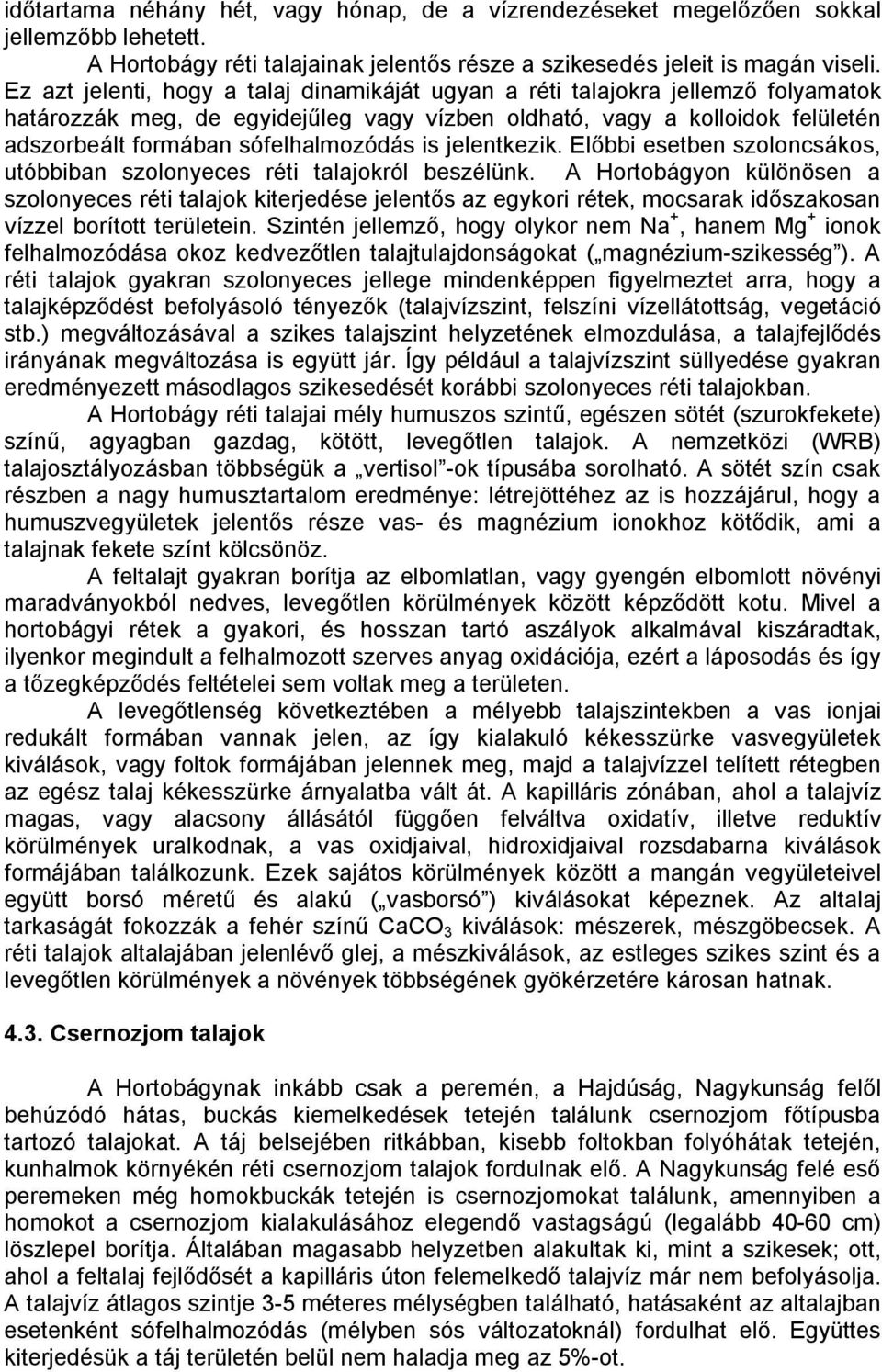 is jelentkezik. Előbbi esetben szoloncsákos, utóbbiban szolonyeces réti talajokról beszélünk.