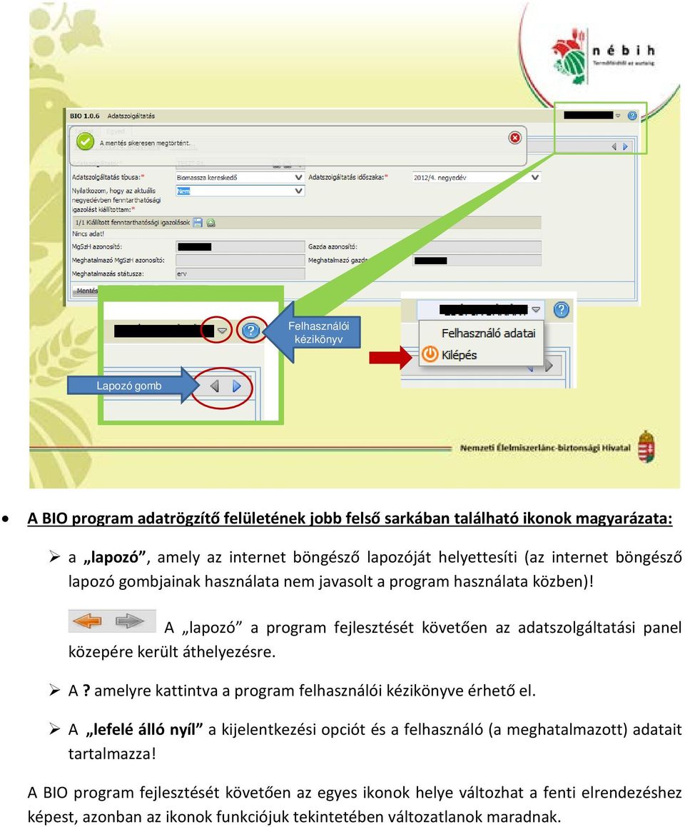 A lapozó a program fejlesztését követően az adatszolgáltatási panel közepére került áthelyezésre. A? amelyre kattintva a program felhasználói kézikönyve érhető el.