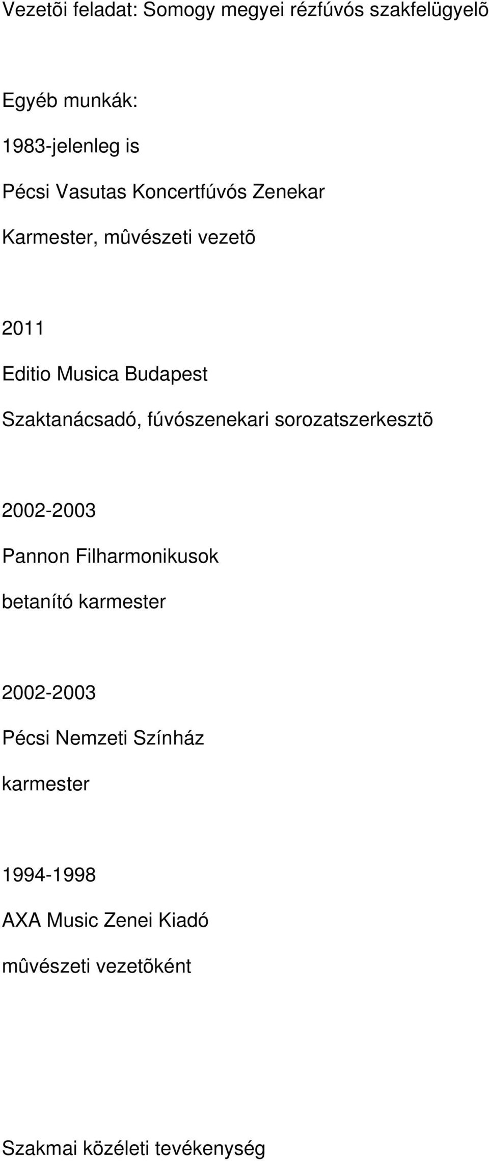 fúvószenekari sorozatszerkesztõ 2002-2003 Pannon Filharmonikusok betanító karmester 2002-2003 Pécsi