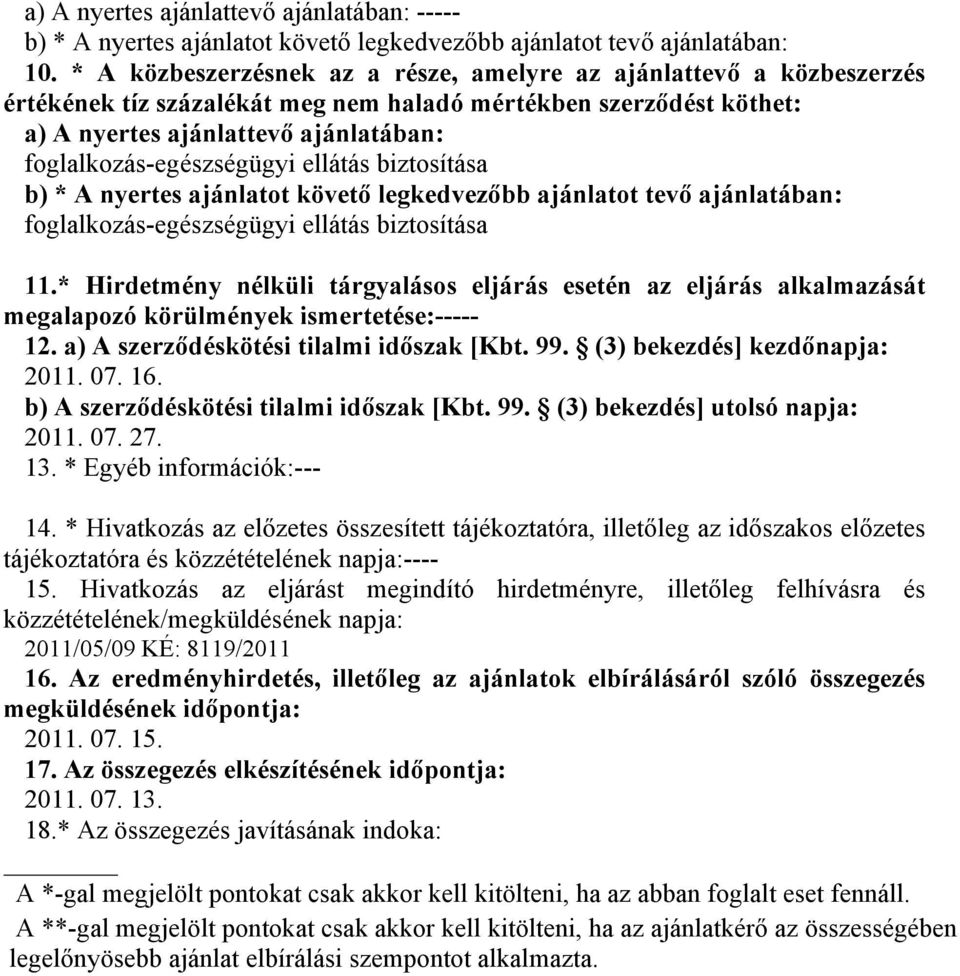 foglalkozás-egészségügyi ellátás biztosítása b) * A nyertes ajánlatot követő legkedvezőbb ajánlatot tevő ajánlatában: foglalkozás-egészségügyi ellátás biztosítása 11.