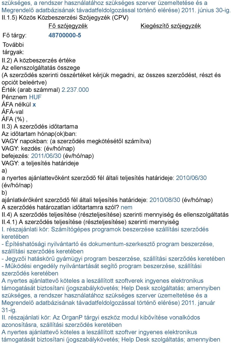 2) A közbeszerzés értéke Az ellenszolgáltatás összege (A szerződés szerinti összértéket kérjük megadni, az összes szerződést, részt és opciót beleértve) Érték (arab számmal) 2.237.