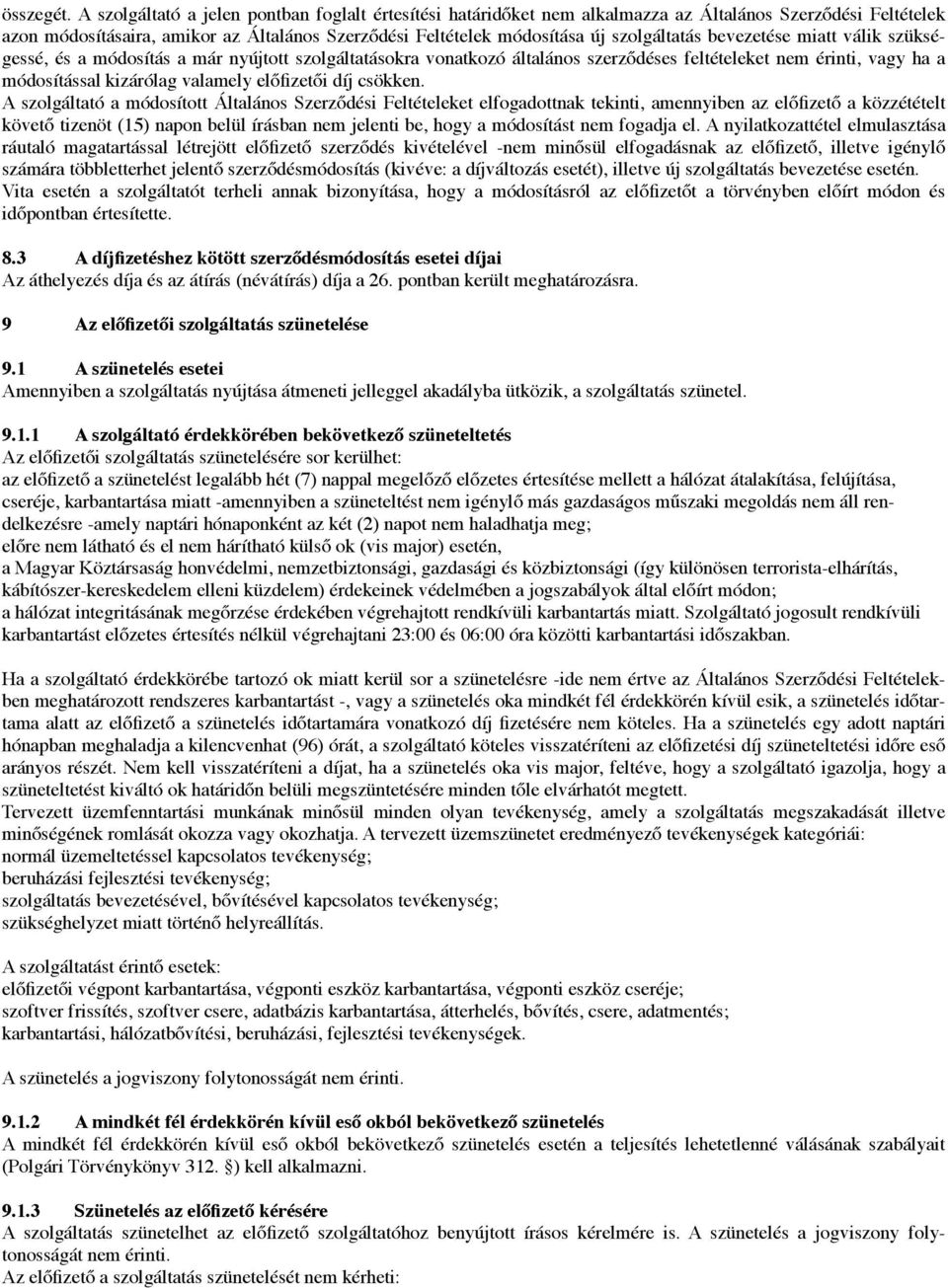 déses feltételeket nem érinti, vagy ha a módosítással kizárólag valamely el!fizet!i díj csökken. A szolgáltató a módosított Általános Szerz!dési Feltételeket elfogadottnak tekinti, amennyiben az el!