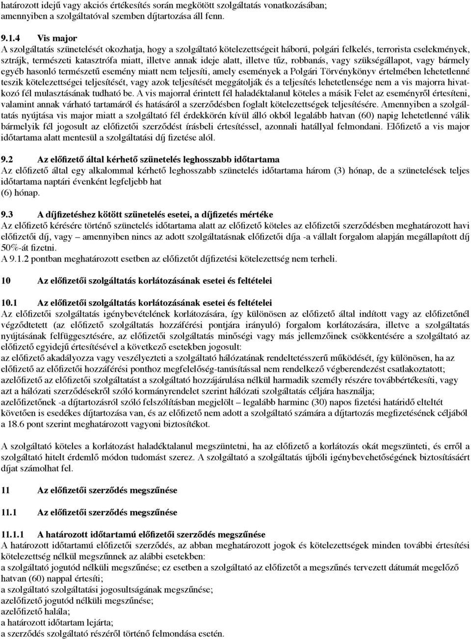 alatt, illetve t$z, robbanás, vagy szükségállapot, vagy bármely egyéb hasonló természet$ esemény miatt nem teljesíti, amely események a Polgári Törvénykönyv értelmében lehetetlenné teszik