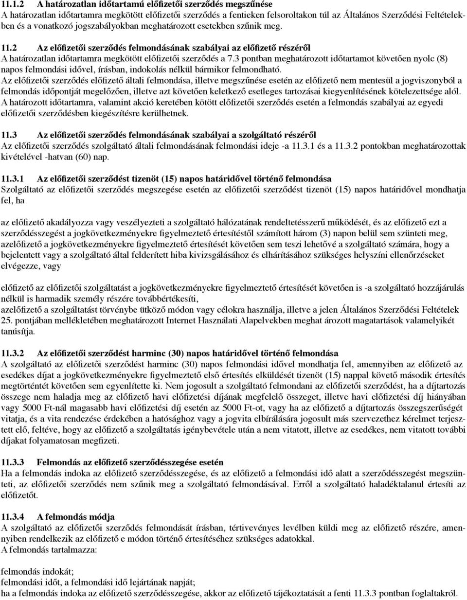 tartamra megkötött el!fizet!i szerz!dés a 7.3 pontban meghatározott id!tartamot követ!en nyolc (8) napos felmondási id!vel, írásban, indokolás nélkül bármikor felmondható. Az el!fizet!i szerz!dés el!