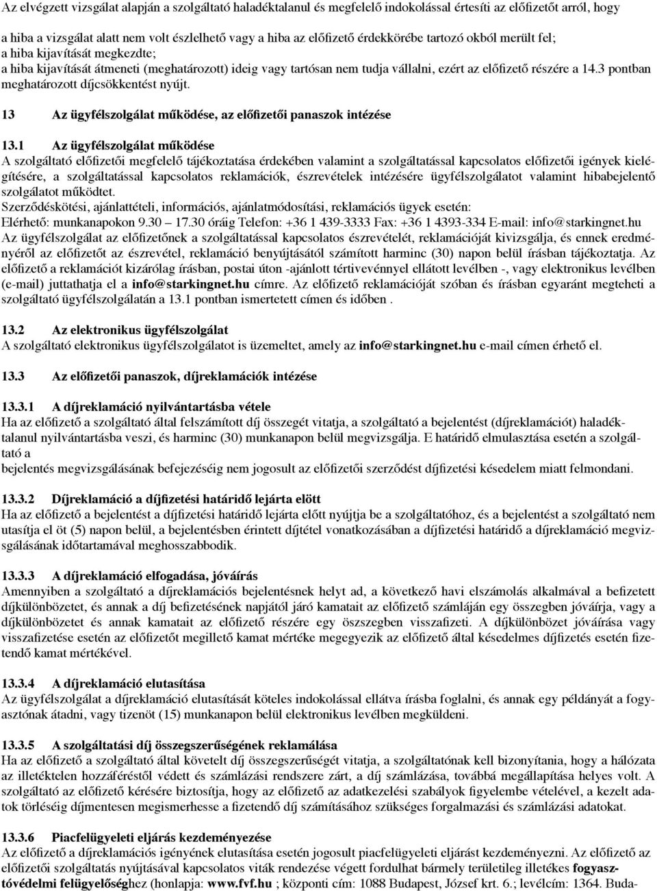 érdekkörébe tartozó okból merült fel; a hiba kijavítását megkezdte; a hiba kijavítását átmeneti (meghatározott) ideig vagy tartósan nem tudja vállalni, ezért az el!fizet! részére a 14.