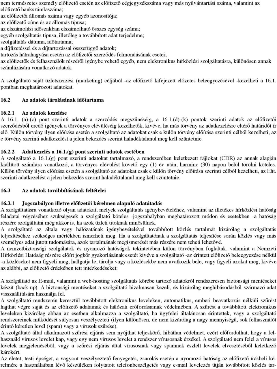 tartama; a díjfizetéssel és a díjtartozással összefügg! adatok; tartozás hátrahagyása esetén az el!fizet!i szerz!dés felmondásának esetei; az el!fizet!k és felhasználók részér!l igénybe vehet!