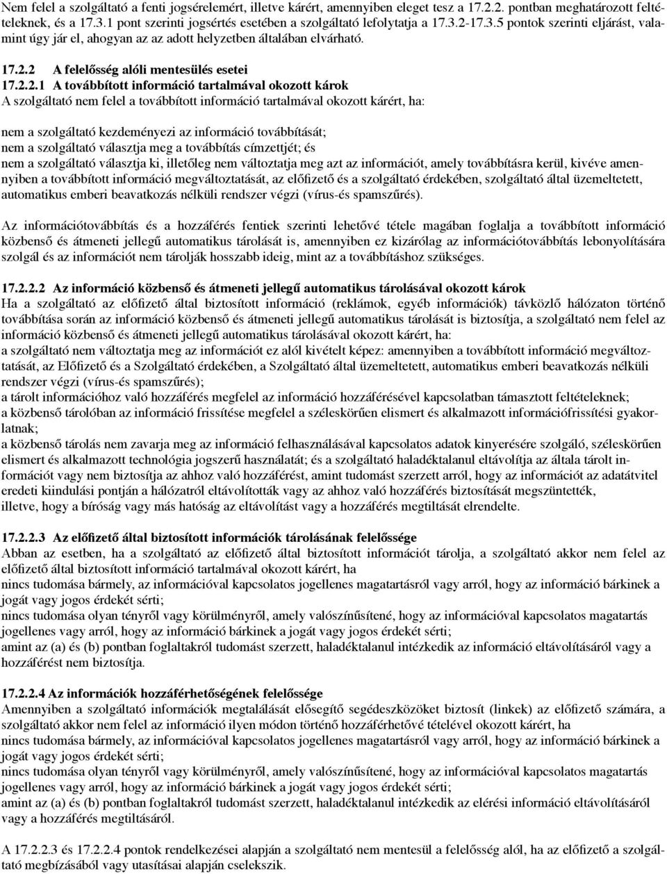2.2.1 #A továbbított információ tartalmával okozott károk A szolgáltató nem felel a továbbított információ tartalmával okozott kárért, ha: nem a szolgáltató kezdeményezi az információ továbbítását;