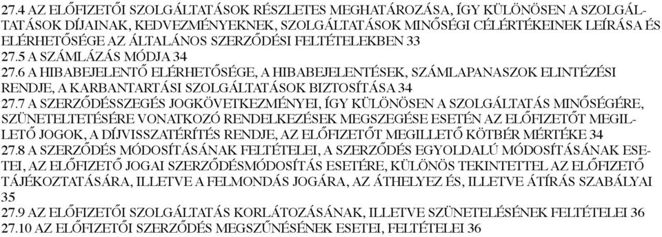 7 A SZERZ"DÉSSZEGÉS JOGKÖVETKEZMÉNYEI, ÍGY KÜLÖNÖSEN A SZOLGÁLTATÁS MIN"SÉGÉRE, SZÜNETELTETÉSÉRE VONATKOZÓ RENDELKEZÉSEK MEGSZEGÉSE ESETÉN AZ EL"FIZET"T MEGIL- LET" JOGOK, A DÍJVISSZATÉRÍTÉS RENDJE,