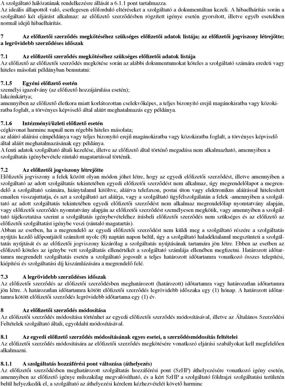 7 # Az el$fizet$i szerz$dés megkötéséhez szükséges el$fizet$i adatok listája; az el$fizet$i jogviszony létrejötte; a legrövidebb szerz$déses id$szak 7.