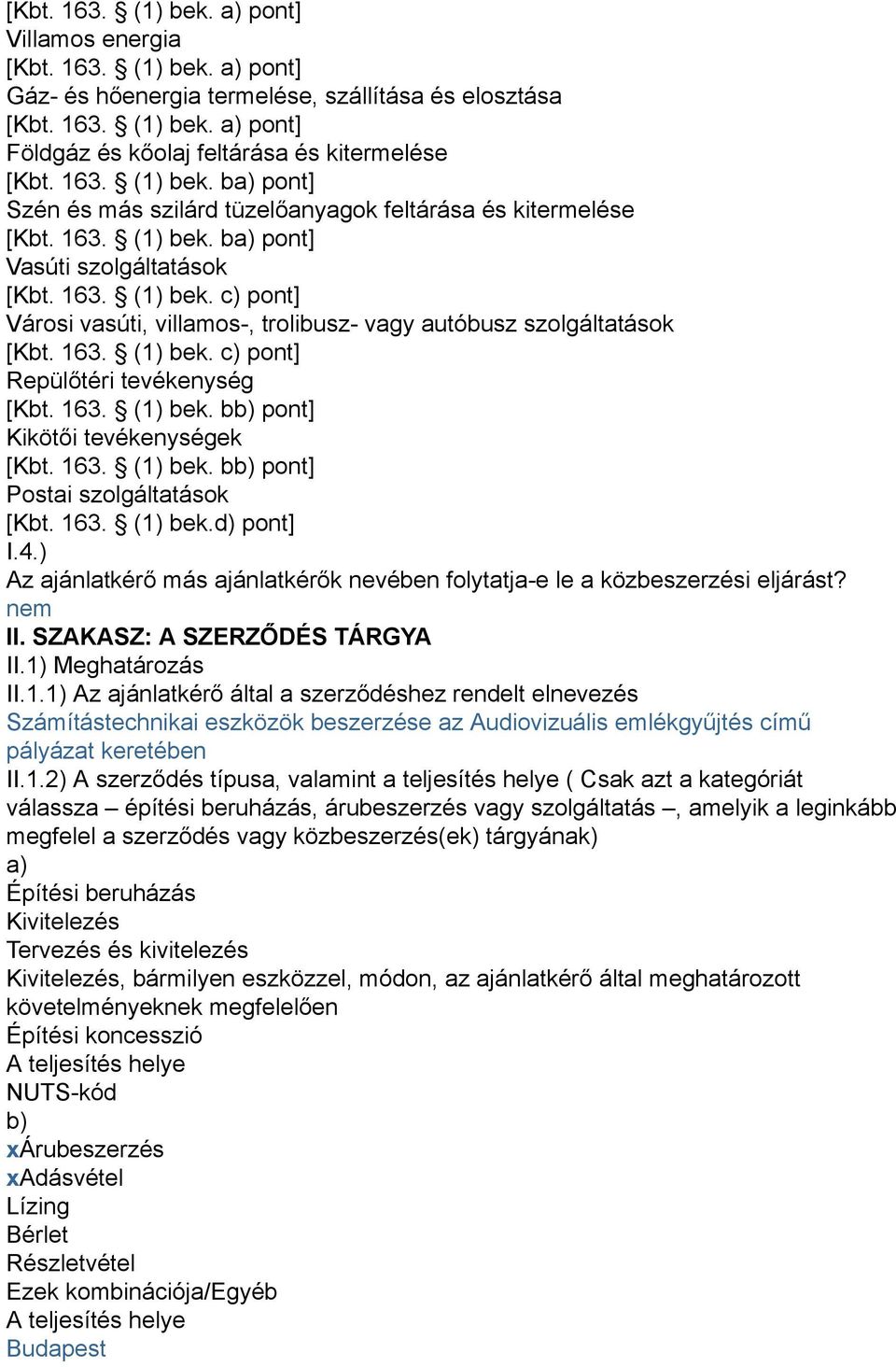 163. (1) bek. c) pont] Repülőtéri tevékenység [Kbt. 163. (1) bek. bb) pont] Kikötői tevékenységek [Kbt. 163. (1) bek. bb) pont] Postai szolgáltatások [Kbt. 163. (1) bek.d) pont] I.4.