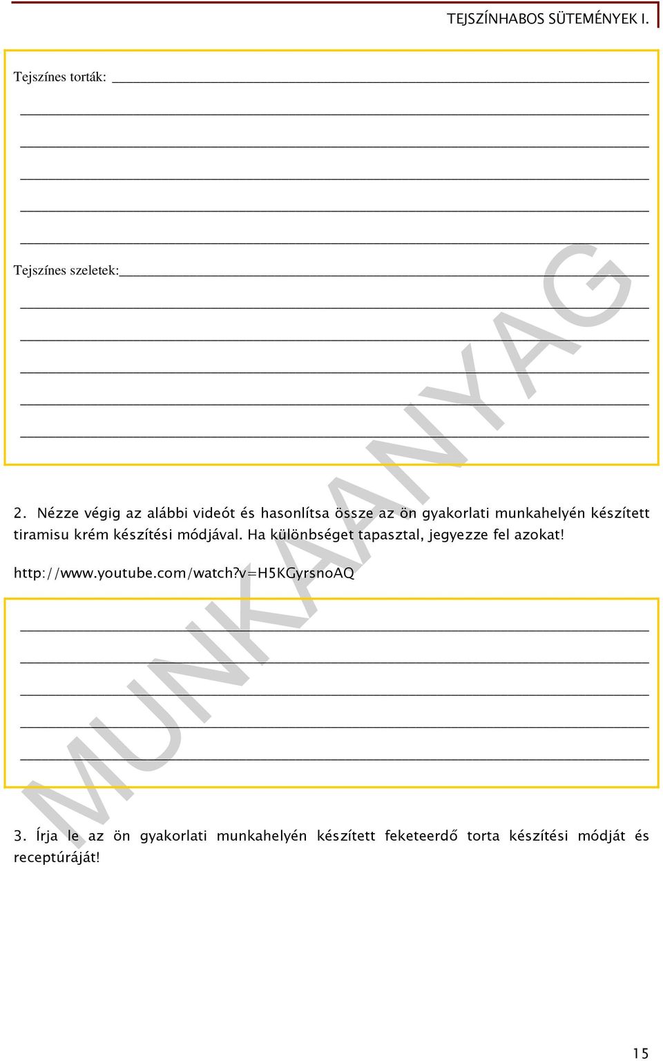tiramisu krém készítési módjával. Ha különbséget tapasztal, jegyezze fel azokat!
