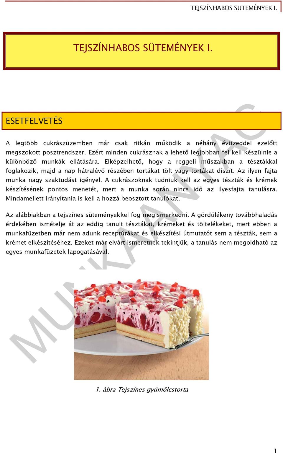 Elképzelhető, hogy a reggeli műszakban a tésztákkal foglakozik, majd a nap hátralévő részében tortákat tölt vagy tortákat díszít. Az ilyen fajta munka nagy szaktudást igényel.