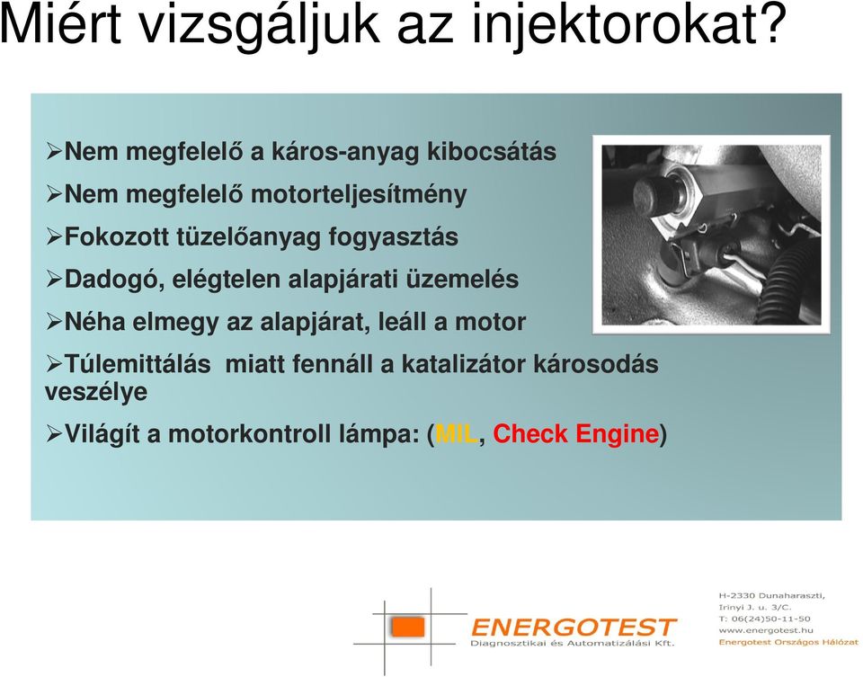 tüzelőanyag fogyasztás Dadogó, elégtelen alapjárati üzemelés Néha elmegy az