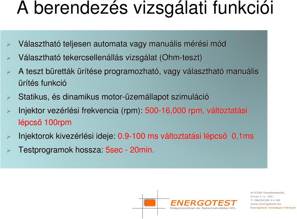 Statikus, és s dinamikus motor-üzem zemállapot szimuláci ció Injektor vezérl rlési frekvencia (rpm): 500-16,000 rpm,