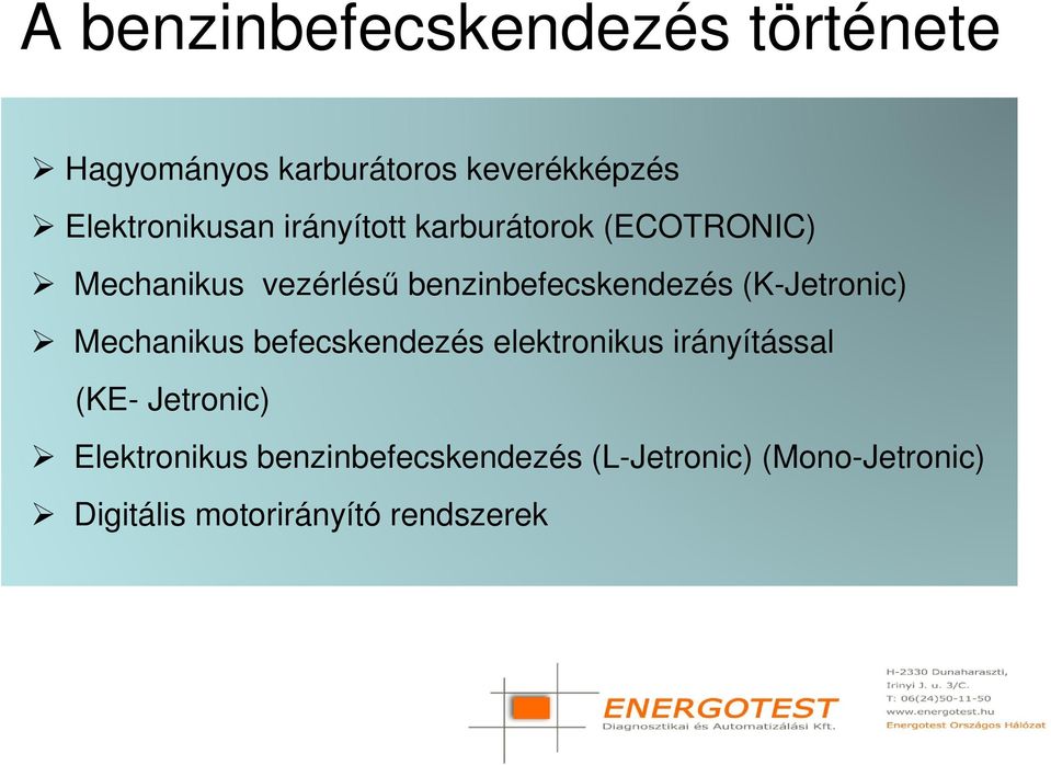 benzinbefecskendezés (K-Jetronic) Mechanikus befecskendezés elektronikus irányítással