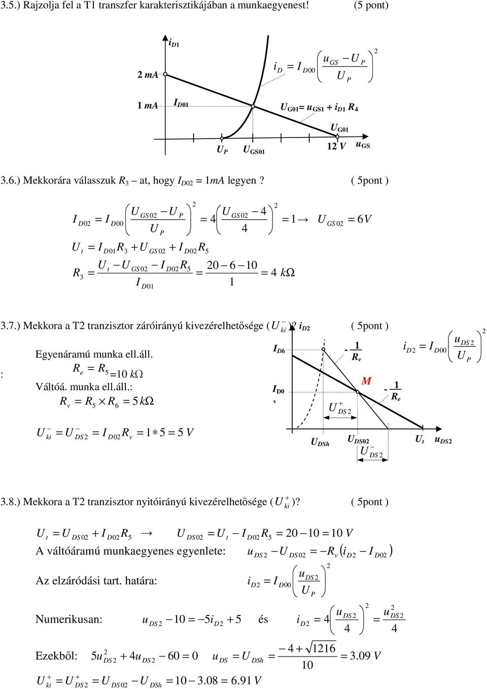 ( pon ) Egyenáramú munka elláll e 0 kω Válóá munka elláll: v kω : 6 h 0 S v M e S 00 S 0v V Sh S0 S u S 8) Mekkora a T ranzszor nyórányú vezérelheősége ( )?