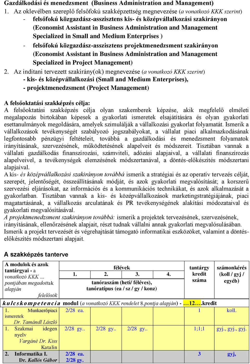 Administration and Management Specialized in Small and Medium Enterprises ) - felsőfokú közgazdász-asszisztens projektmenedzsment szakirányon (Economist Assistant in Business Administration and