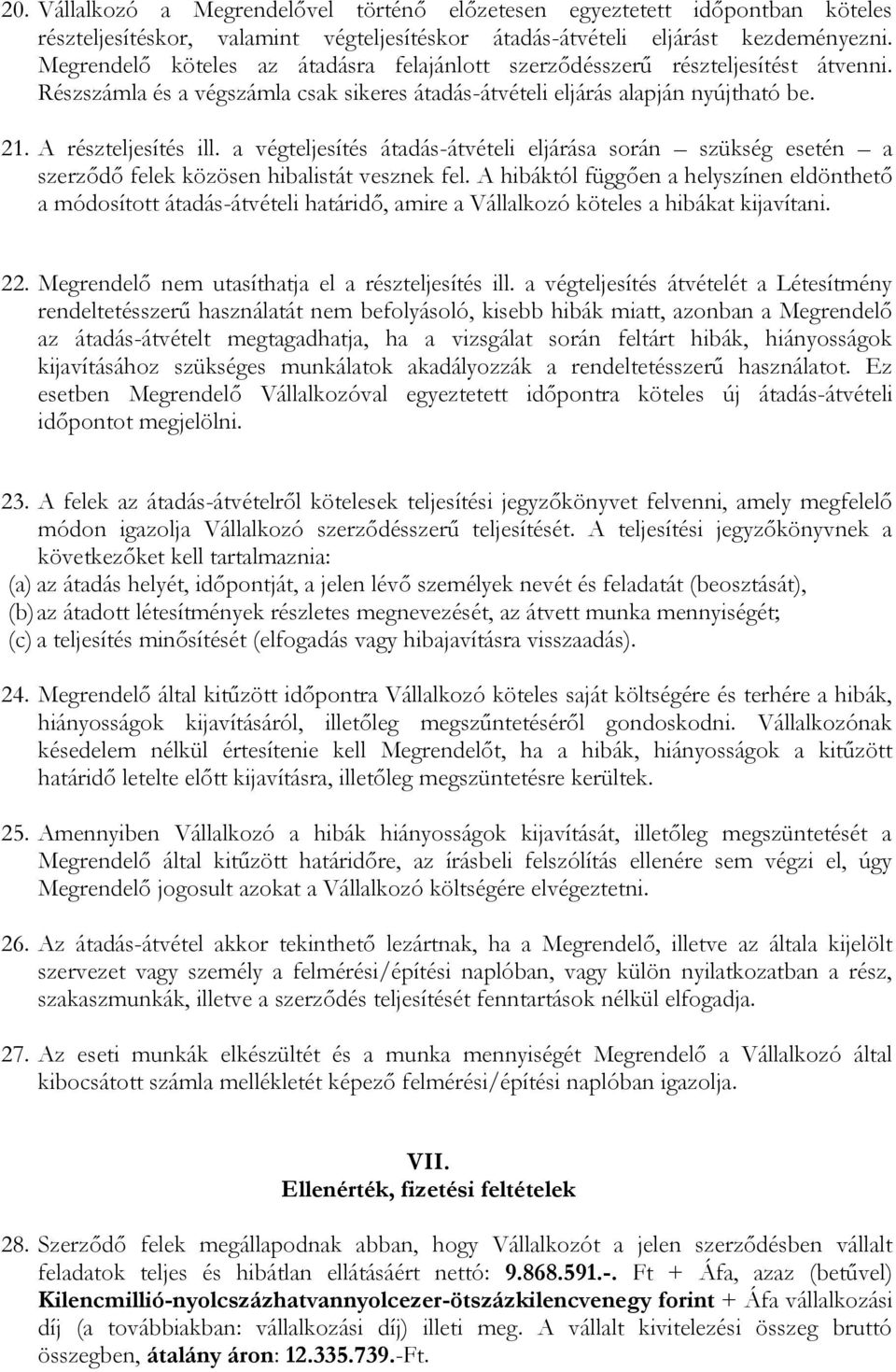 a végteljesítés átadás-átvételi eljárása során szükség esetén a szerződő felek közösen hibalistát vesznek fel.