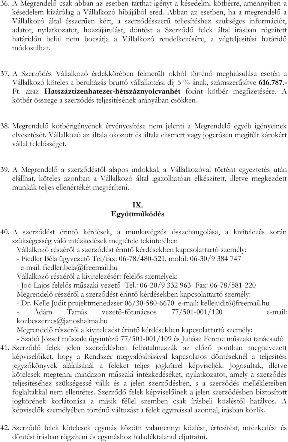 rögzített határidőn belül nem bocsátja a Vállalkozó rendelkezésére, a végteljesítési határidő módosulhat. 37.