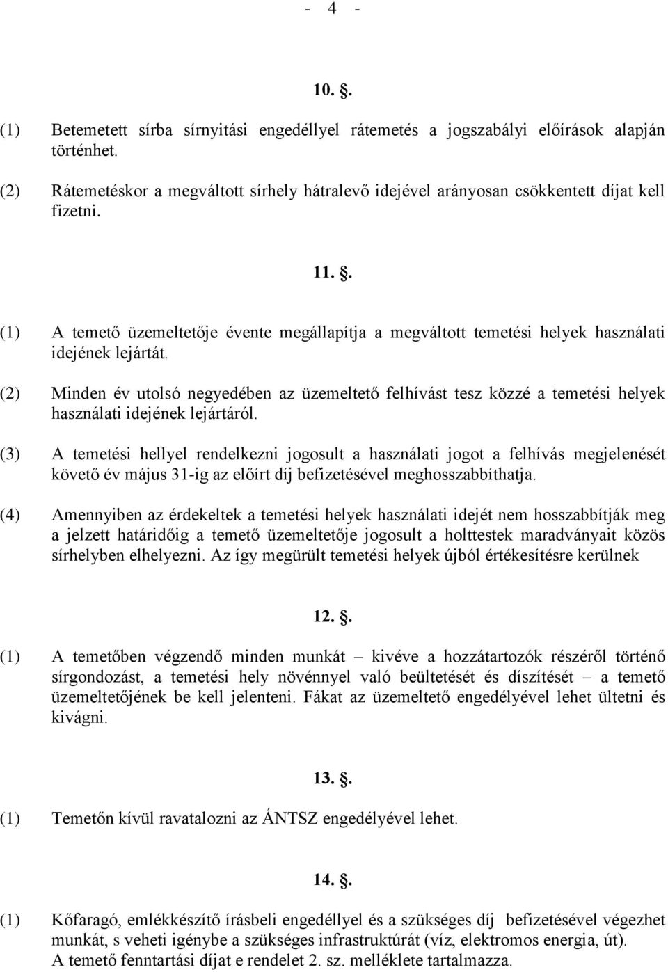 . (1) A temető üzemeltetője évente megállapítja a megváltott temetési helyek használati idejének lejártát.