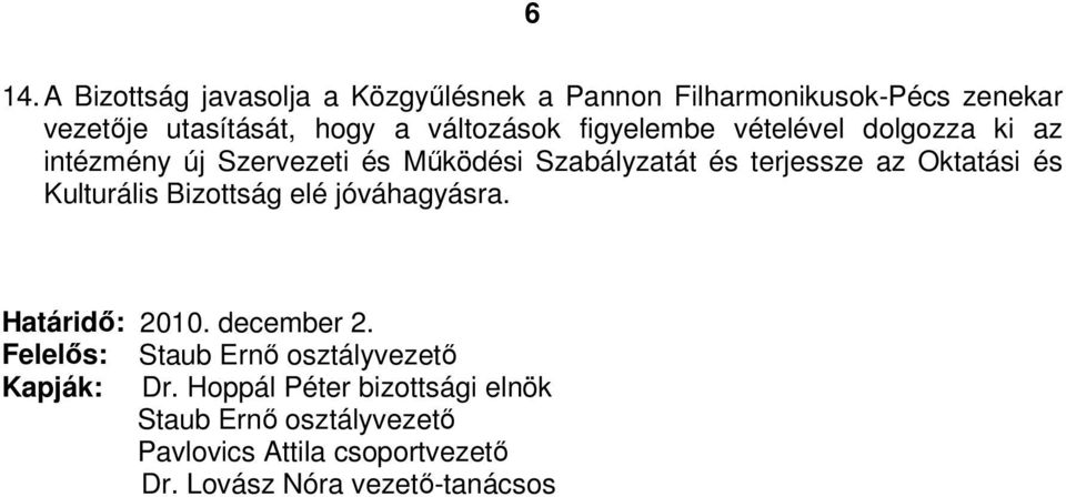 Oktatási és Kulturális Bizottság elé jóváhagyásra. Határidı: 2010. december 2.