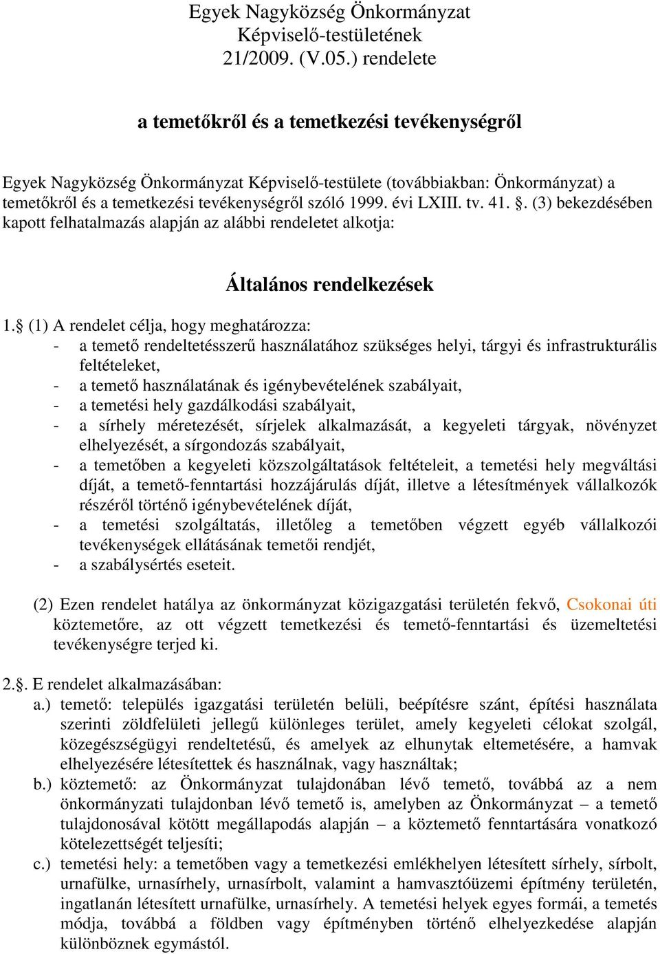 évi LXIII. tv. 41.. (3) bekezdésében kapott felhatalmazás alapján az alábbi rendeletet alkotja: Általános rendelkezések 1.