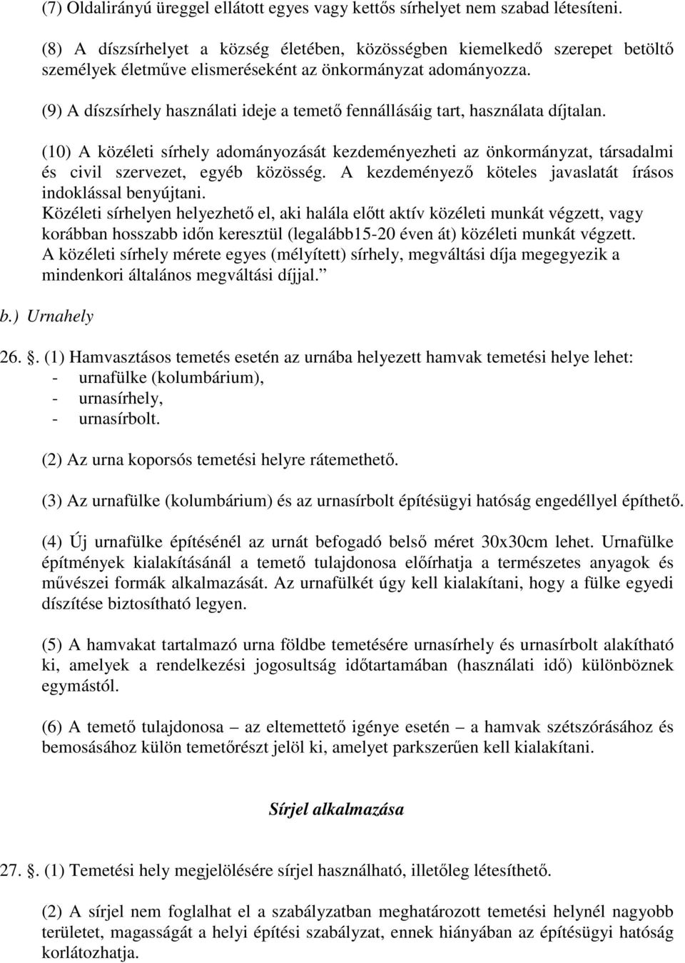 (9) A díszsírhely használati ideje a temető fennállásáig tart, használata díjtalan.