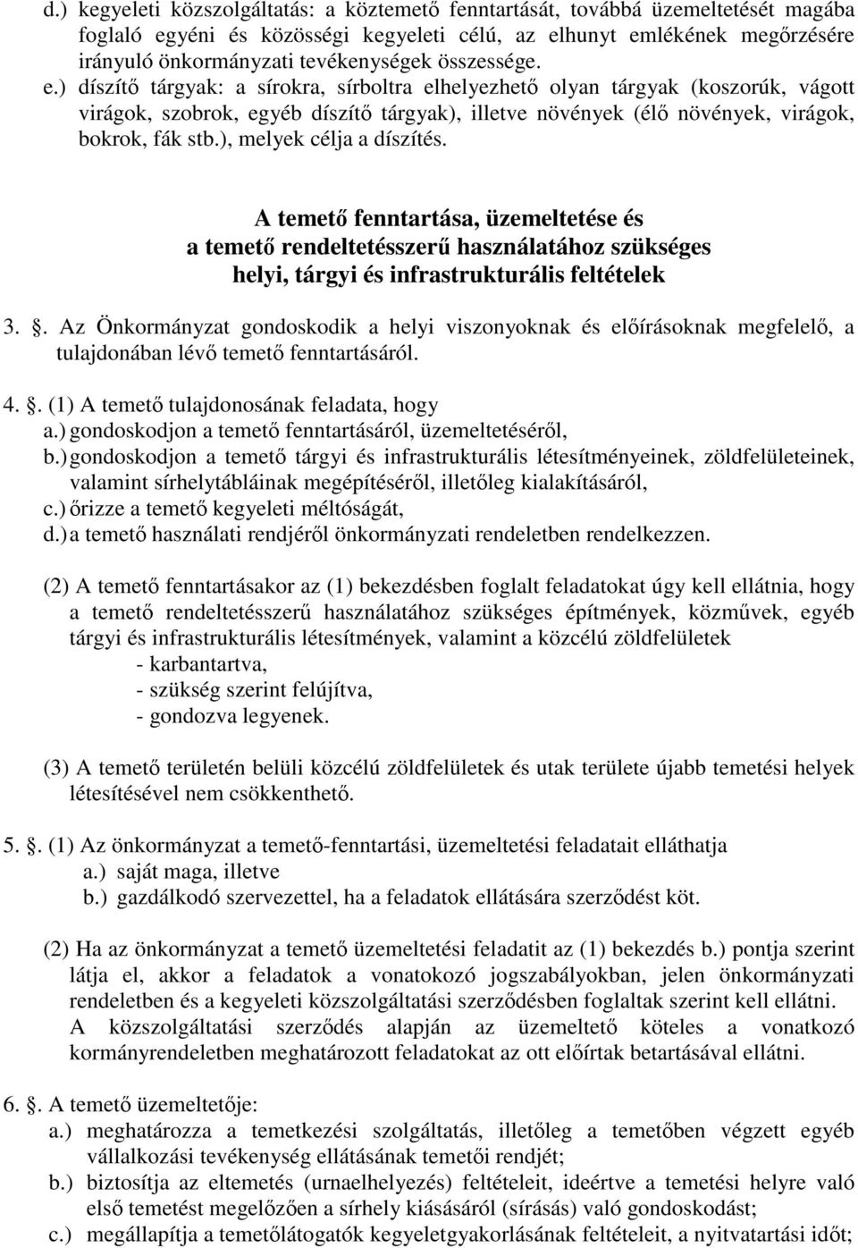 ), melyek célja a díszítés. A temető fenntartása, üzemeltetése és a temető rendeltetésszerű használatához szükséges helyi, tárgyi és infrastrukturális feltételek 3.