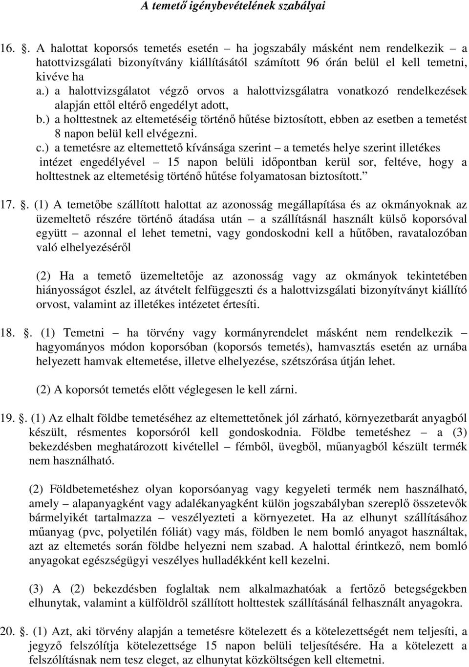 ) a halottvizsgálatot végző orvos a halottvizsgálatra vonatkozó rendelkezések alapján ettől eltérő engedélyt adott, b.