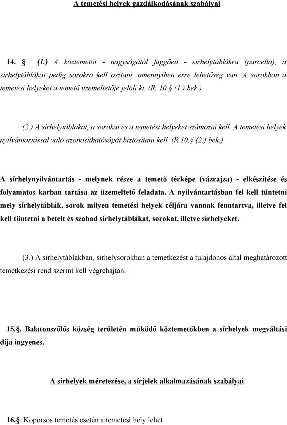 A temetési helyek nyilvántartással való azonosíthatóságát biztosítani kell. (R.10. (2.) bek.