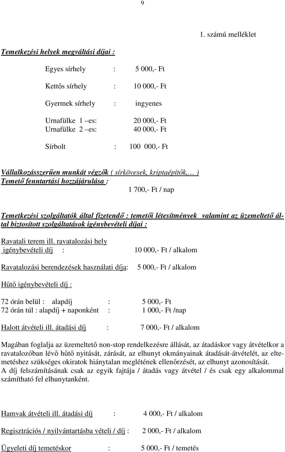 létesítmények valamint az üzemeltetı által biztosított szolgáltatások igénybevételi díjai : Ravatali terem ill.
