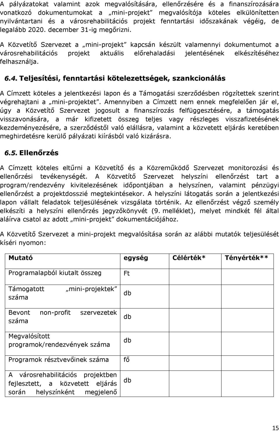 A Közvetítő Szervezet a mini-projekt kapcsán készült valamennyi dokumentumot a városrehabilitációs projekt aktuális előrehaladási jelentésének elkészítéséhez felhasználja. 6.4.