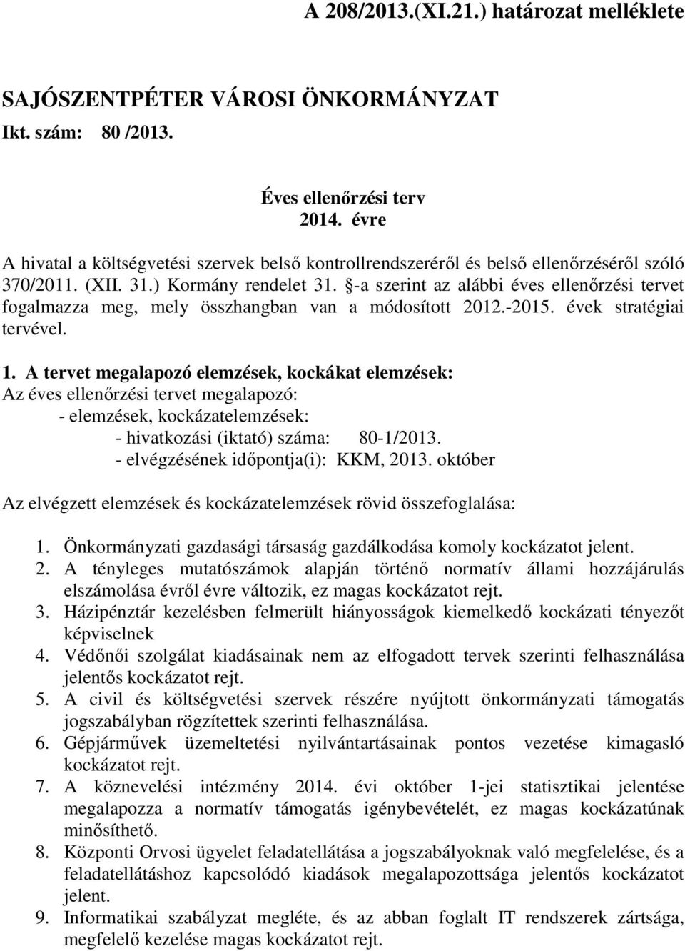 -a szerint az alábbi éves ellenırzési tervet fogalmazza meg, mely összhangban van a módosított 2012.-2015. évek stratégiai tervével. 1.