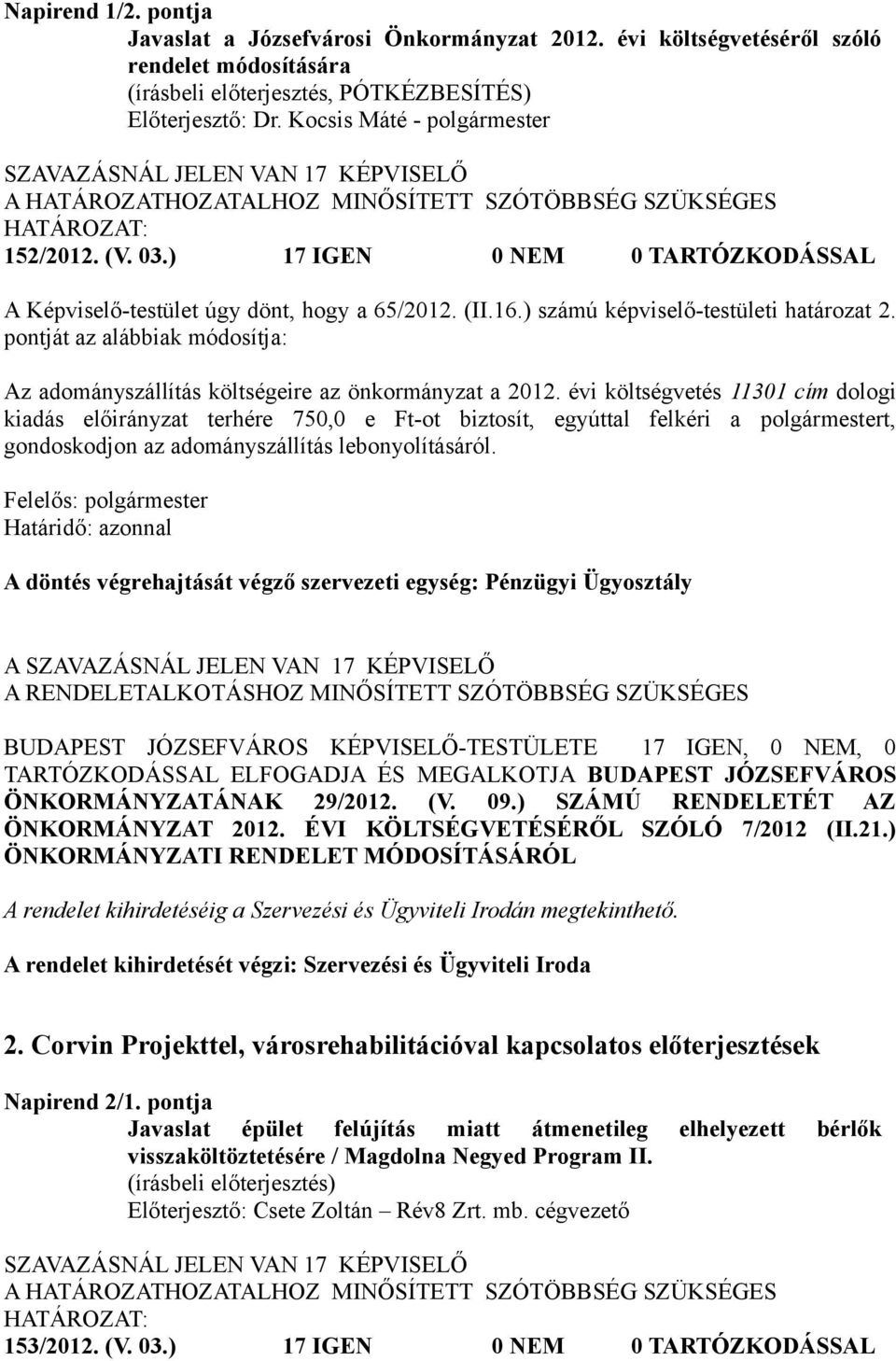 pontját az alábbiak módosítja: Az adományszállítás költségeire az önkormányzat a 2012.