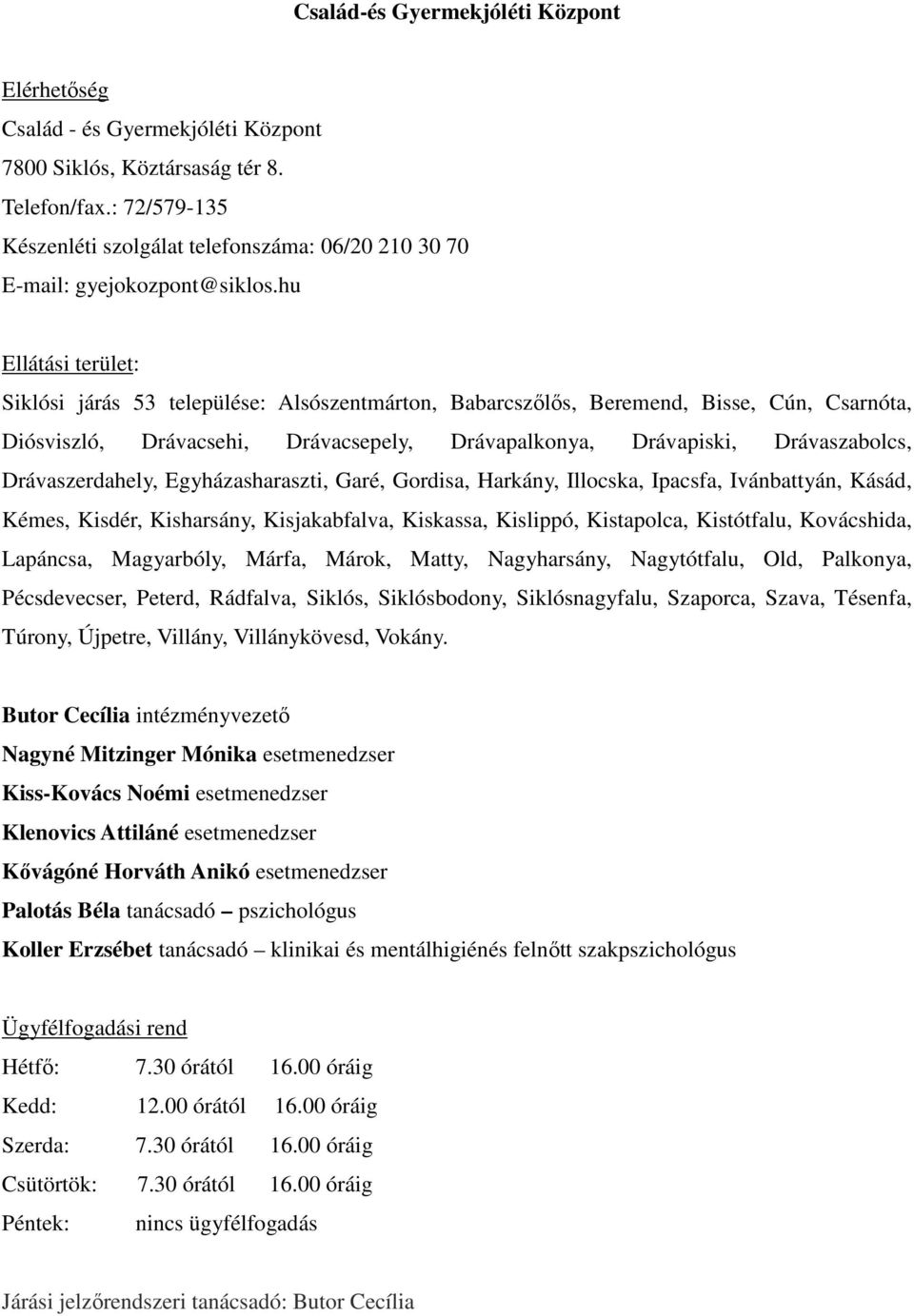 hu Ellátási terület: Siklósi járás 53 települése: Alsószentmárton, Babarcszőlős, Beremend, Bisse, Cún, Csarnóta, Diósviszló, Drávacsehi, Drávacsepely, Drávapalkonya, Drávapiski, Drávaszabolcs,