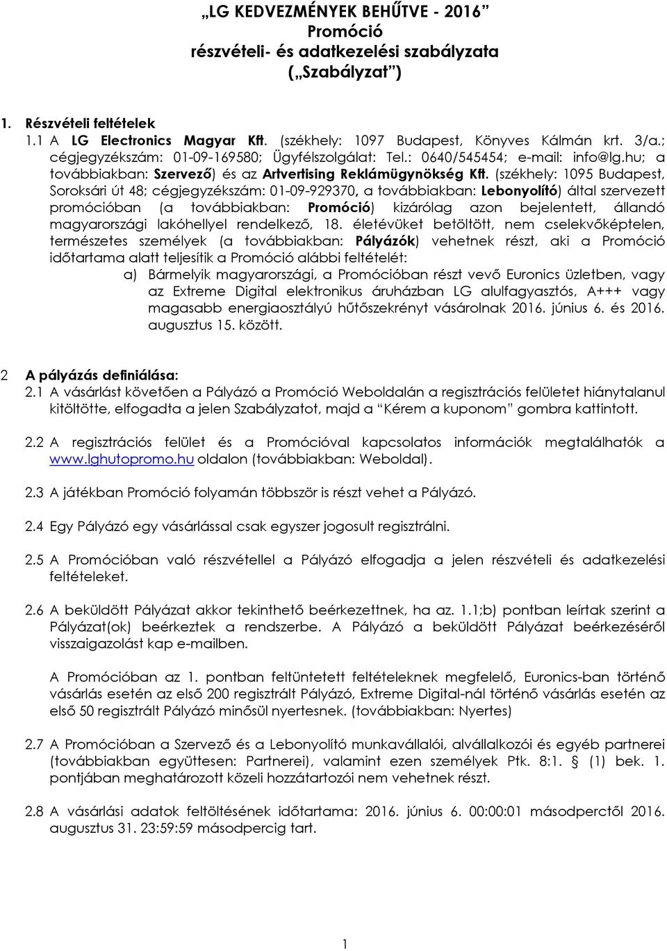 (székhely: 1095 Budapest, Soroksári út 48; cégjegyzékszám: 01-09-929370, a továbbiakban: Lebonyolító) által szervezett promócióban (a továbbiakban: Promóció) kizárólag azon bejelentett, állandó